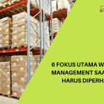 6 Fokus Utama Warehouse Management Saat Ini yang Harus Diperhatikan