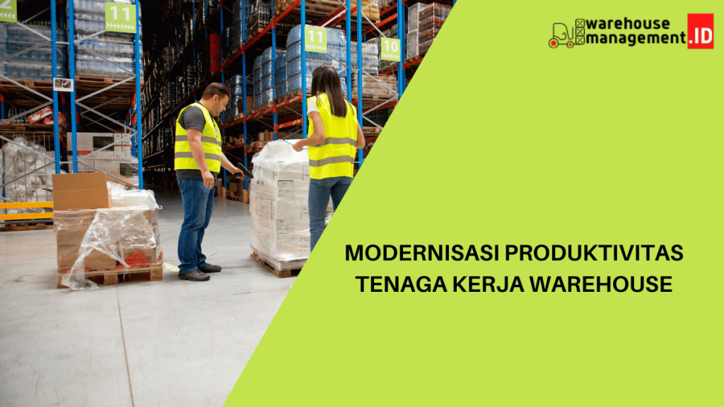 Modernisasi Produktivitas Tenaga Kerja Warehouse