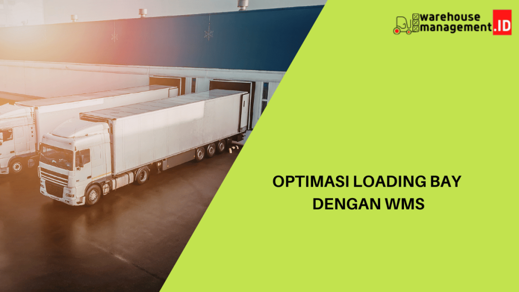 Optimasi loading bay dengan WMS