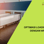 Optimasi loading bay dengan WMS Untuk Meningkatkan Efisiensi Warehouse Secara Menyeluruh
